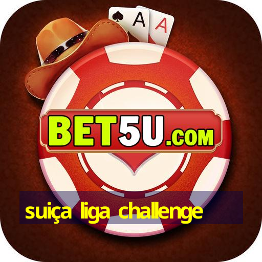 suiça liga challenge